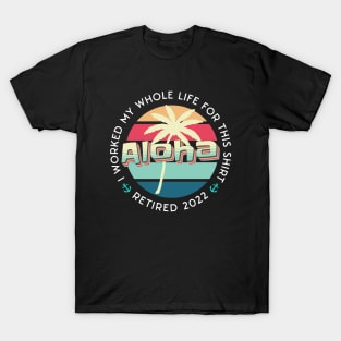 Cool Retirement And Beach design quoted I Worked my Whole Life For This Tee, Retired 2022 T-Shirt